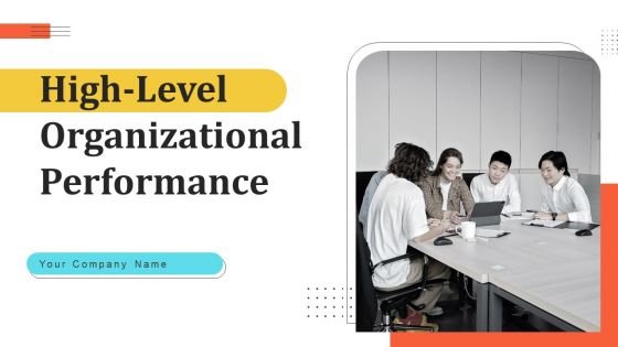 High Level Organizational Performance Ppt PowerPoint Presentation Complete Deck With Slides