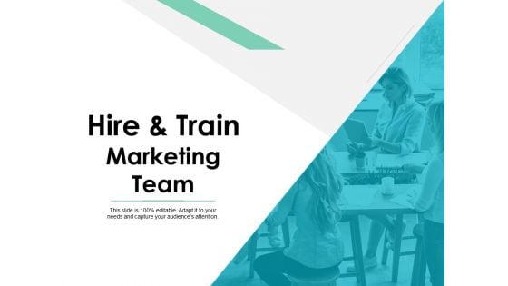 Hire And Train Marketing Team Ppt PowerPoint Presentation Ideas Model