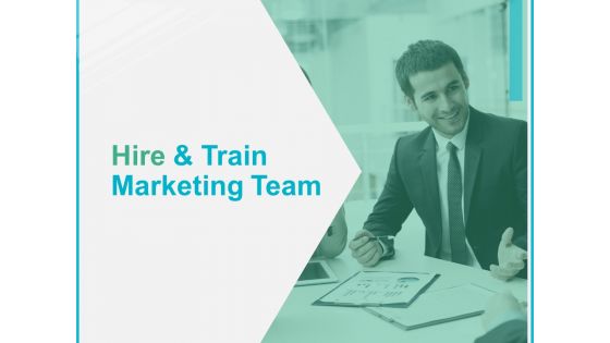 Hire And Train Marketing Team Ppt PowerPoint Presentation Slides Template