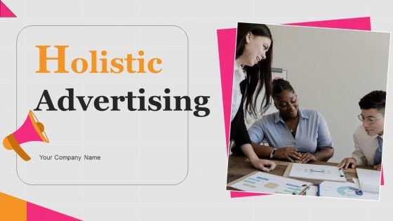 Holistic Advertising Ppt PowerPoint Presentation Complete Deck With Slides