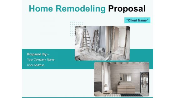 Home Remodeling Proposal Ppt PowerPoint Presentation Complete Deck With Slides