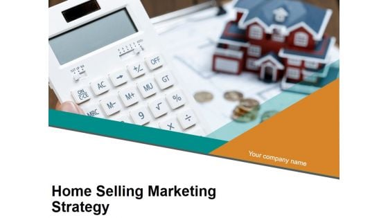 Home Selling Marketing Strategy Ppt PowerPoint Presentation Complete Deck With Slides