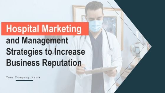 Hospital Marketing And Management Strategies To Increase Business Reputation Ppt PowerPoint Presentation Complete Deck With Slides