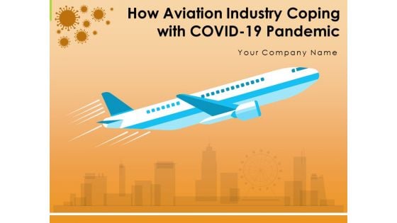 How Aviation Industry Coping With COVID 19 Pandemic Ppt PowerPoint Presentation Complete Deck With Slides