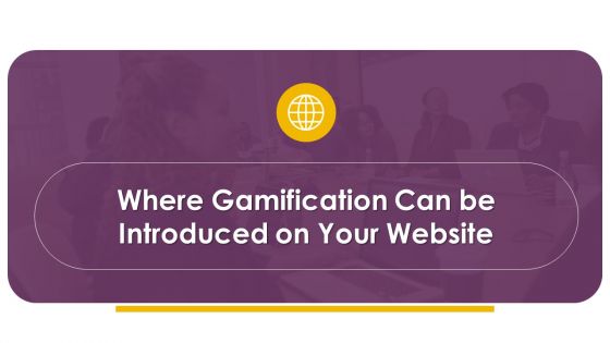 How Build Gamification Advertising Plan Where Gamification Can Be Ppt Show Background Image PDF