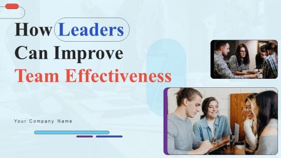 How Leaders Can Improve Team Effectiveness Ppt PowerPoint Presentation Complete Deck With Slides