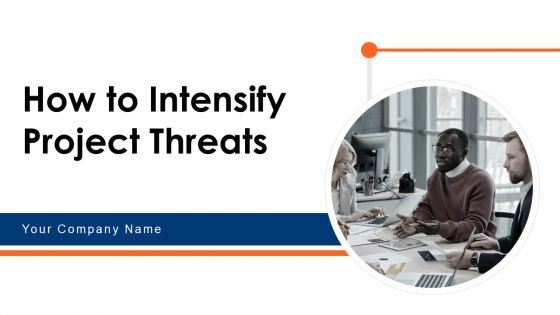 How To Intensify Project Threats Ppt PowerPoint Presentation Complete Deck With Slides