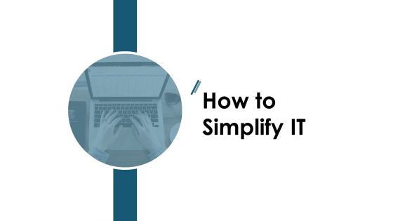 How To Simplify IT Ppt PowerPoint Presentation Gallery Graphic Images How To Simplify IT Ppt PowerPoint Presentation Gallery Graphic Images