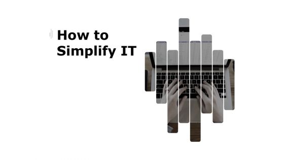 How To Simplify IT Technology Ppt PowerPoint Presentation Pictures Example File