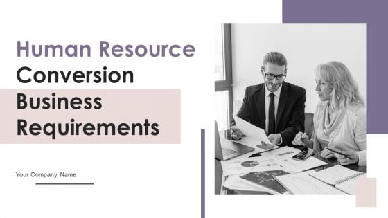 Human Resource Conversion Business Requirements Ppt PowerPoint Presentation Complete Deck With Slides