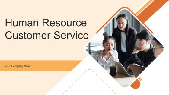 Human Resource Customer Service Ppt PowerPoint Presentation Complete With Slides