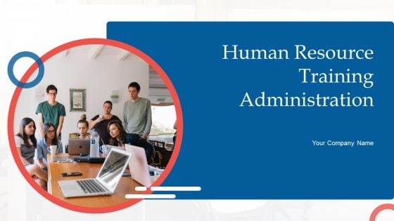 Human Resource Training Administration Ppt PowerPoint Presentation Complete Deck With Slides