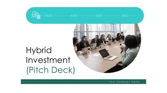 Hybrid Investment Pitch Deck Ppt PowerPoint Presentation Complete Deck With Slides