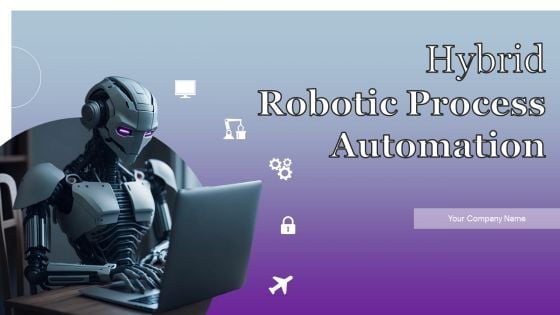 Hybrid Robotic Process Automation Ppt PowerPoint Presentation Complete Deck With Slides Hybrid Robotic Process Automation Ppt PowerPoint Presentation Complete Deck With Slides
