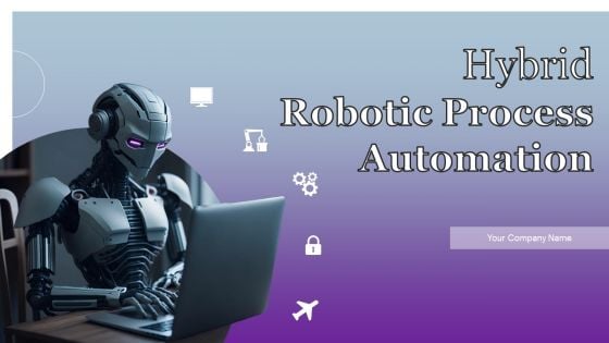 Hybrid Robotic Process Automation Ppt PowerPoint Presentation Complete Deck With Slides