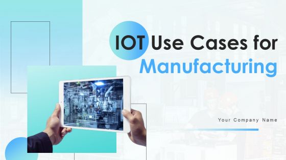 IOT Use Cases For Manufacturing Ppt PowerPoint Presentation Complete Deck With Slides