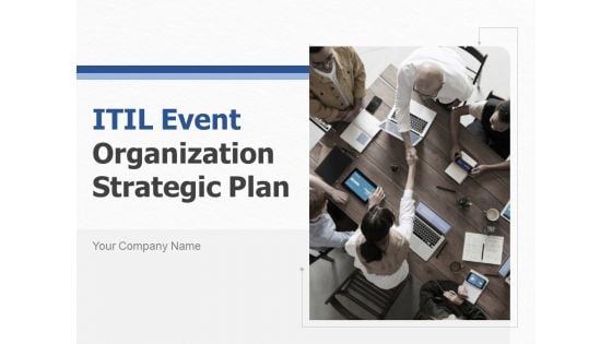 ITIL Event Organization Strategic Plan Ppt PowerPoint Presentation Complete Deck With Slides