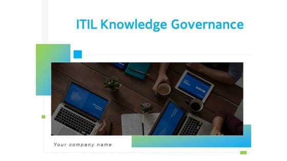 ITIL Knowledge Governance Ppt PowerPoint Presentation Complete Deck With Slides