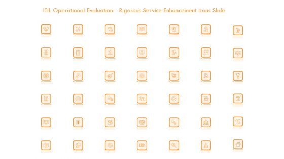 ITIL Operational Evaluation Rigorous Service Enhancement Icons Slide Ppt PowerPoint Presentation Show Format PDF