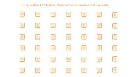 ITIL Operational Evaluation Rigorous Service Enhancement Icons Slide Ppt PowerPoint Presentation Show Format PDF