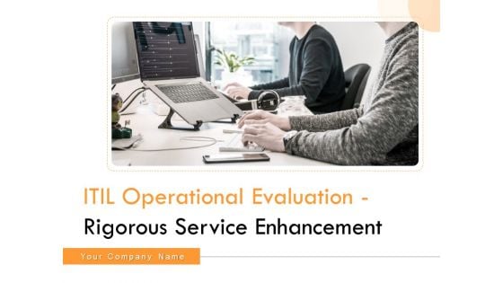 ITIL Operational Evaluation Rigorous Service Enhancement Ppt PowerPoint Presentation Complete Deck With Slides