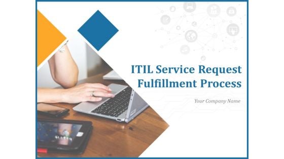 ITIL Service Request Fulfillment Process Ppt PowerPoint Presentation Complete Deck With Slides
