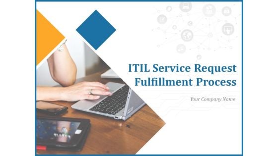 ITIL Service Request Fulfillment Process Ppt PowerPoint Presentation Complete Deck With Slides ITIL Service Request Fulfillment Process Ppt PowerPoint Presentation Complete Deck With Slides