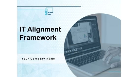 IT Alignment Framework Ppt PowerPoint Presentation Complete Deck With Slides