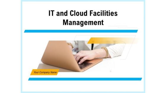 IT And Cloud Facilities Management Ppt PowerPoint Presentation Complete Deck With Slides