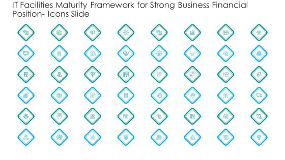 IT Facilities Maturity Framework For Strong Business Financial Position Icons Slide Themes PDF