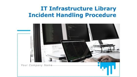 IT Infrastructure Library Incident Handling Procedure Ppt PowerPoint Presentation Complete Deck With Slides