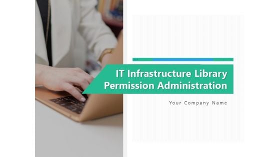 IT Infrastructure Library Permission Administration Ppt PowerPoint Presentation Complete Deck With Slides