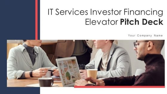 IT Services Investor Financing Elevator Pitch Deck Ppt PowerPoint Presentation Complete Deck With Slides