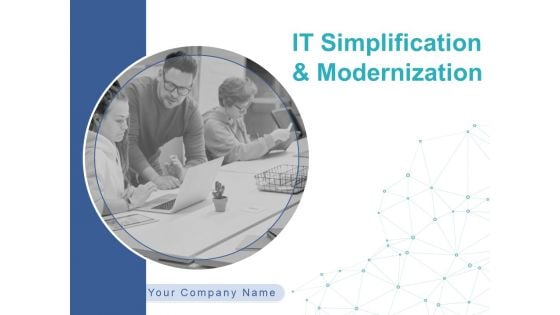 IT Simplification And Modernization Ppt PowerPoint Presentation Complete Deck With Slides