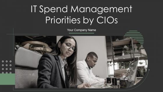 IT Spend Management Priorities By Cios Ppt PowerPoint Presentation Complete With Slides