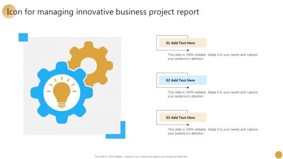 Icon For Managing Innovative Business Project Report Ppt Layouts Templates PDF