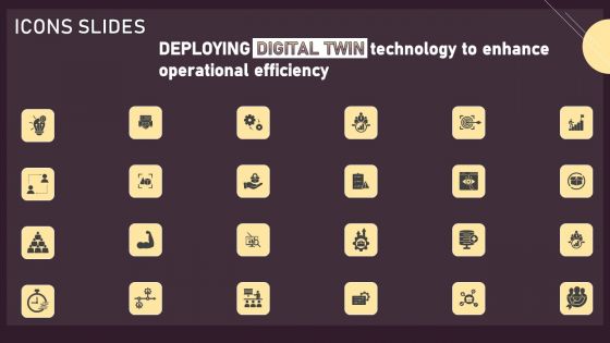 Icons Deploying Digital Twin Technology To Enhance Operational Efficiency Ppt PowerPoint Presentation Diagram Graph Charts PDF