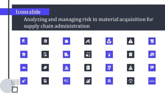 Icons Slide Analyzing And Managing Risk In Material Acquisition For Supply Chain Administration Topics PDF