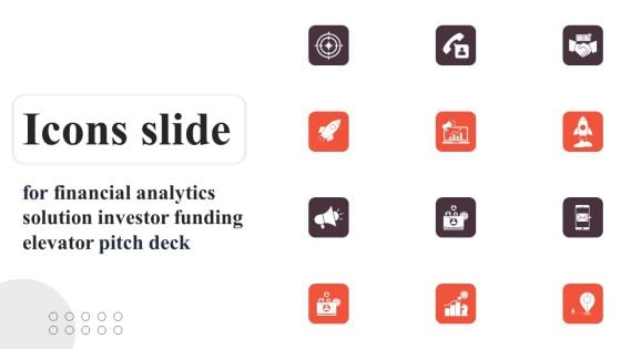 Icons Slide Financial Analytics Solution Investor Funding Elevator Pitch Deck Information PDF