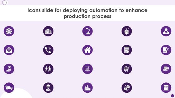 Icons Slide For Deploying Automation To Enhance Production Process Portrait PDF