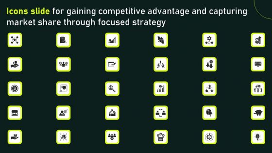 Icons Slide For Gaining Competitive Advantage And Capturing Market Share Through Focused Strategy Graphics PDF