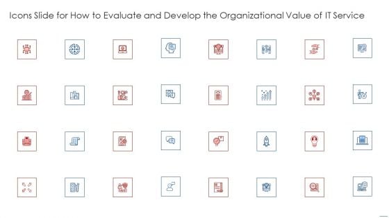 Icons Slide For How To Evaluate And Develop The Organizational Value Of IT Service Inspiration PDF