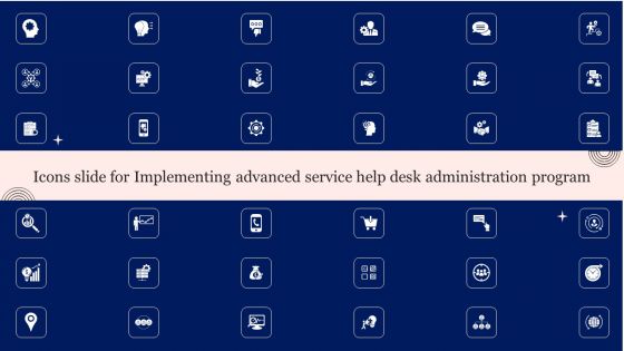 Icons Slide For Implementing Advanced Service Help Desk Administration Program Icons PDF