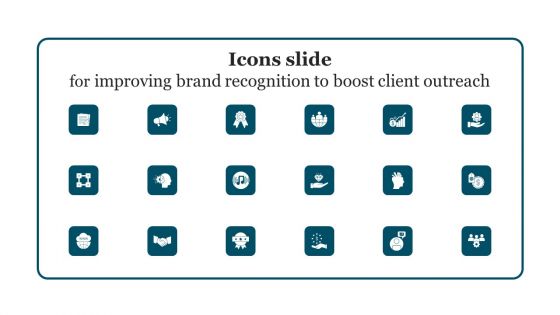 Icons Slide For Improving Brand Recognition To Boost Client Outreach Ideas PDF
