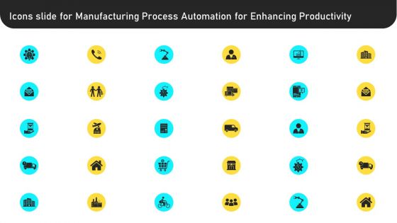 Icons Slide For Manufacturing Process Automation For Enhancing Productivity Professional PDF