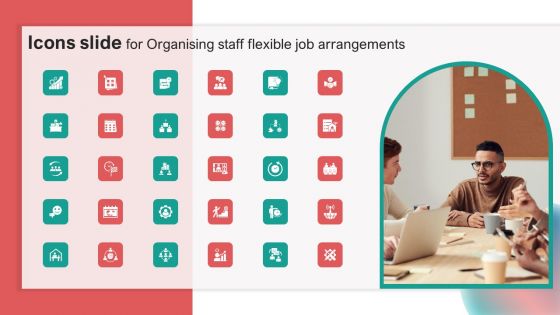 Icons Slide For Organising Staff Flexible Job Arrangements Pictures PDF