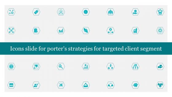 Icons Slide For Porters Strategies For Targeted Client Segment Pictures PDF Icons Slide For Porters Strategies For Targeted Client Segment Pictures PDF