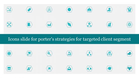 Icons Slide For Porters Strategies For Targeted Client Segment Pictures PDF