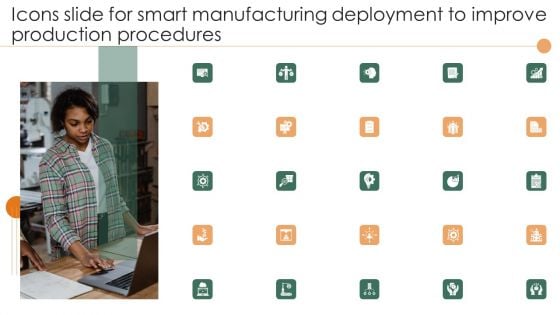 Icons Slide For Smart Manufacturing Deployment To Improve Production Procedures Information PDF