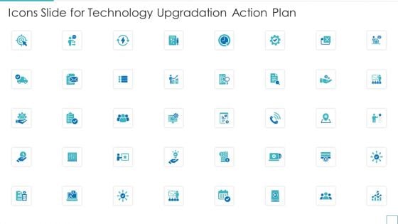 Icons Slide For Technology Upgradation Action Plan Ppt Icon Graphics Design PDF